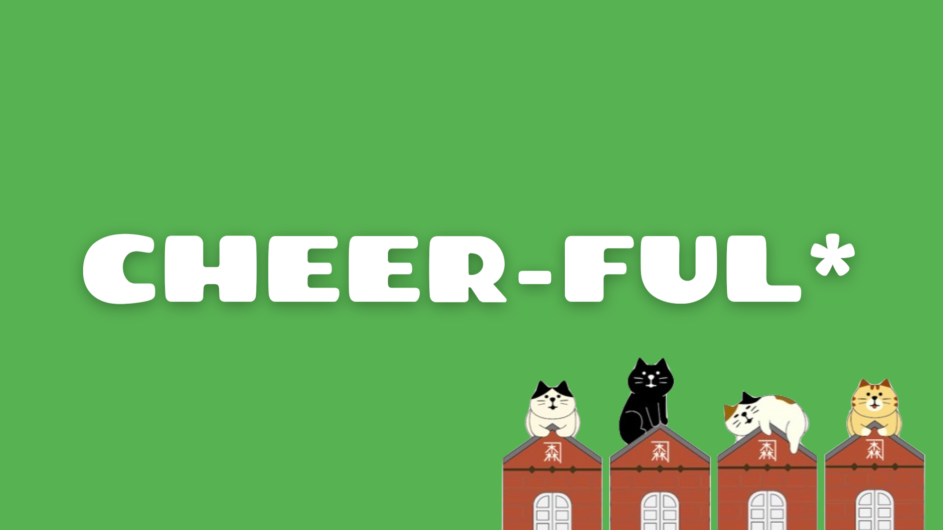CHEER-FUL*