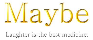 Maybe
