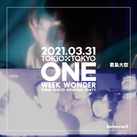 【君島大空 × betcover!!】TOKIO TOKYO OPENING PARTY ONE WEEK WONDER
