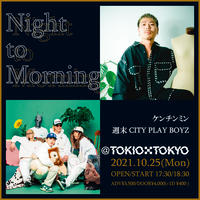 【 ケンチンミン / 週末CITY PLAY BOYZ 】Night to Morning
