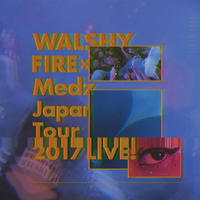 WALSHY FIRE×MEDZ JAPAN TOUR 2017 LIVE !