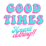 GOOD TIMES HAWAII CLOTHING