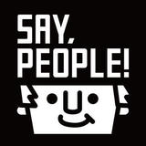 SAY,PEOPLE!